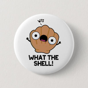 What The Shell Funny Sea Shell Pun  2 Inch Round Button