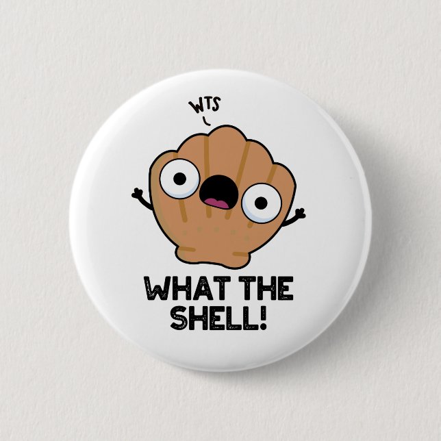 What The Shell Funny Sea Shell Pun  2 Inch Round Button (Front)