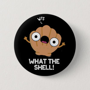 What The Shell Funny Sea Shell Pun Dark BG 2 Inch Round Button