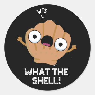 What The Shell Funny Sea Shell Pun Dark BG Classic Round Sticker