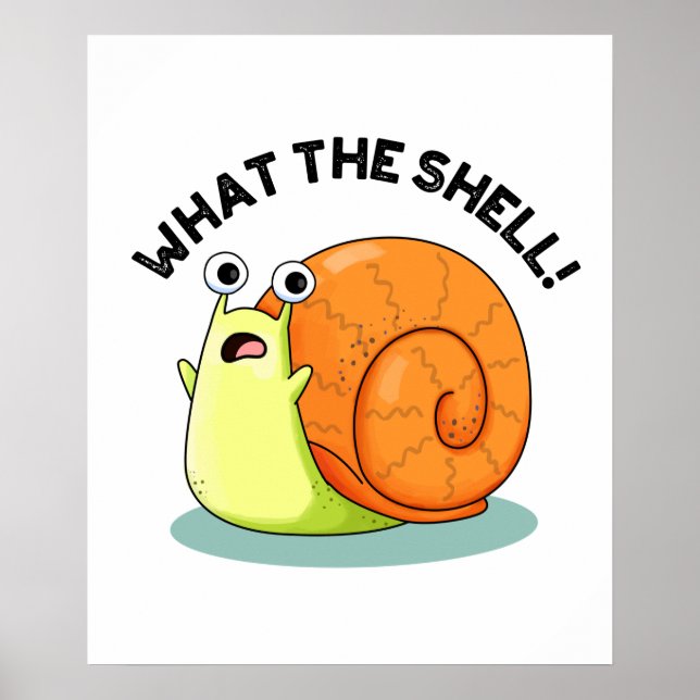 What The Shell Funny Snail Pun Poster (Front)