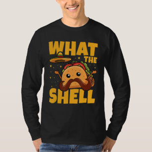 What the shell Pun for a Mexican Taco T-Shirt