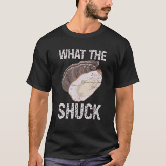 What The Shuck Deep Ocean Shell Shuck Seafood T-Shirt