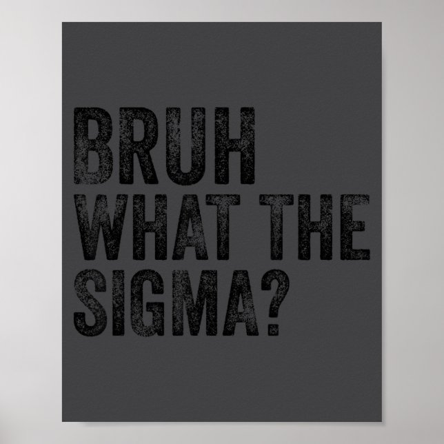 What The Sigma Bruh Funny Saying Adult Sarcastic M Poster (Front)