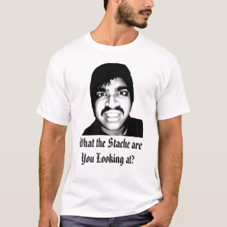 What the Stache are You Looking at? T-Shirt