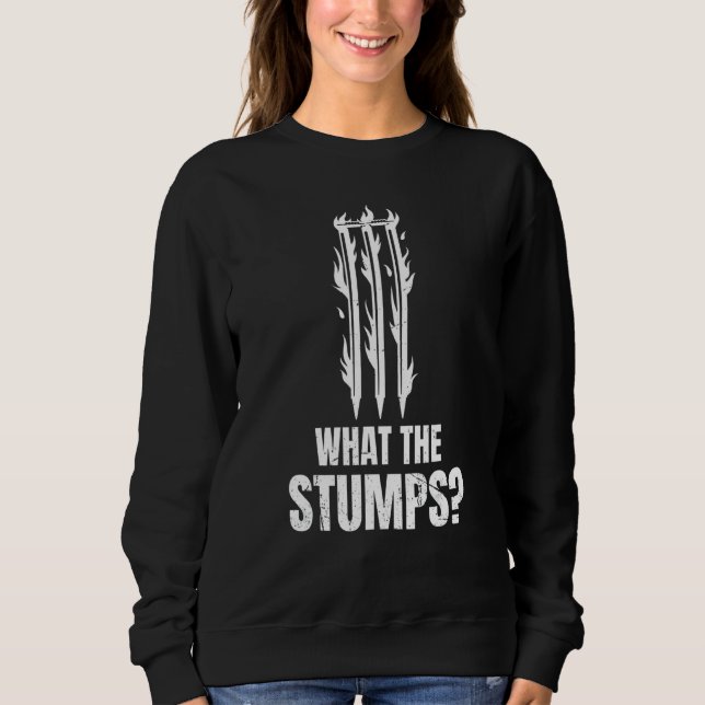 What The Stumps For A Cricket Player Sweatshirt (Front)