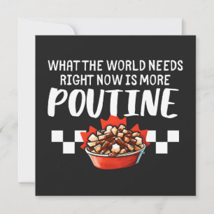 What The World Needs Right Now Is More Poutine  Card