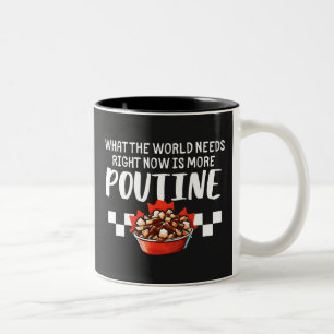 What The World Needs Right Now Is More Poutine  Two-Tone Coffee Mug
