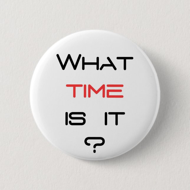 What time is it ? 2 inch round button (Front)