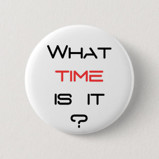 What time is it ? 2 inch round button