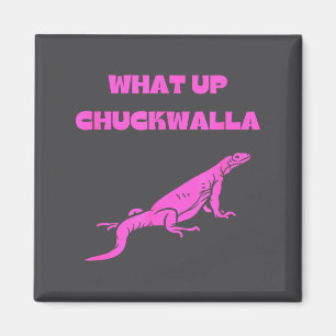 What Up Chuckwalla_ Funny Commercial Quote Magnet