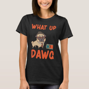 What Up Dawg T-Shirt