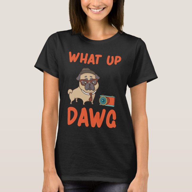 What Up Dawg T-Shirt (Front)