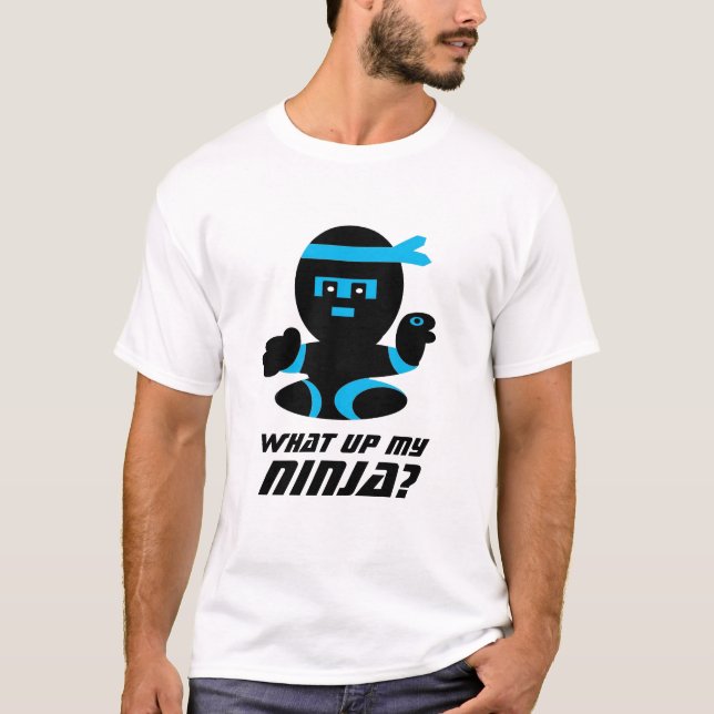 What up My ninja T-shirt (Front)