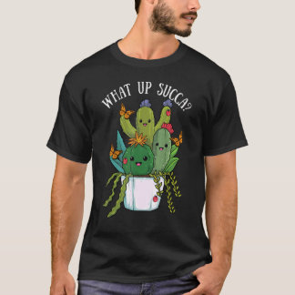 What Up Succa Cactus Succulents Plant Cacti Botany T-Shirt