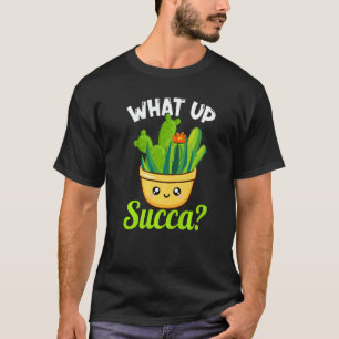 What Up Succa Succulent Cactus Plant  Gardener  2 T-Shirt