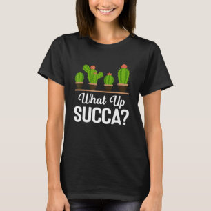 What Up Succa Succulent Pun Plant   Mom Cactus Bot T-Shirt