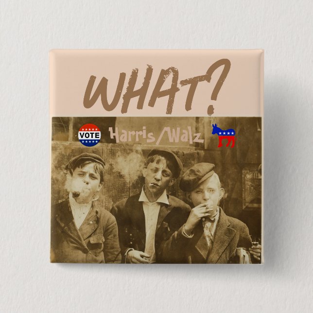 What? Vote Harris/Walz Button (Front)