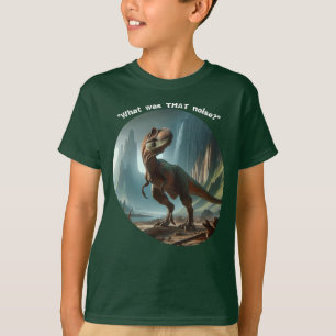 "What was THAT Noise?" Dino Boy's T-Shirt