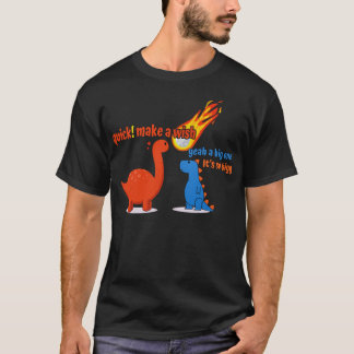what was the big wish before extinction dinosaurs  T-Shirt