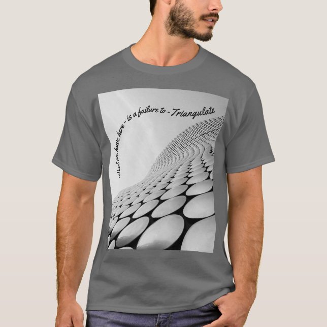 What we have here is a failure to TRIANGULATE T-Shirt (Front)
