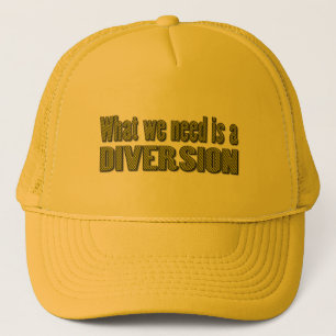 What we need is a diversion trucker hat