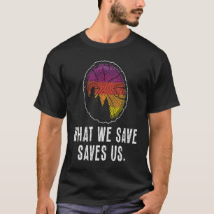 What We Save Saves Us Loves Natural Reserve Conser T-Shirt