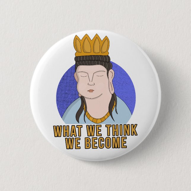 What We Think We Become 2 Inch Round Button (Front)