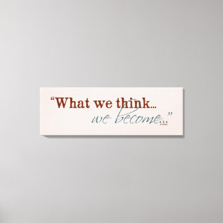 "What we think, we become..." Buddhist Quote Canvas Print