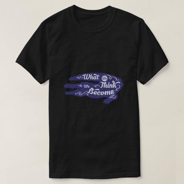 What We Think We Become T-Shirt (Design Front)