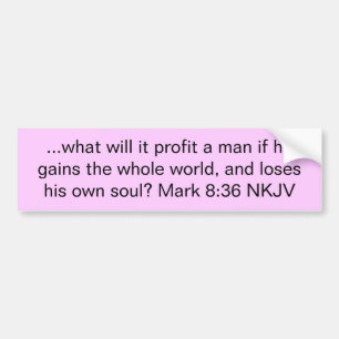 ...what will it profit a man if he gains the wh... bumper sticker