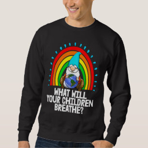What Will Our Child Breathe Earth Gnome Environmen Sweatshirt