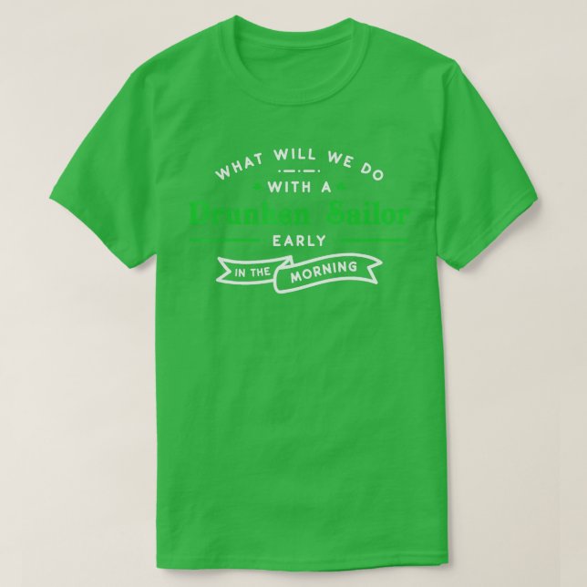 What Will We Do With a Drunken Sailor Funny Irish  T-Shirt (Design Front)