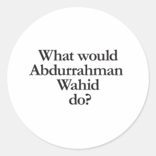 what would abdurrahman wahid do classic round sticker
