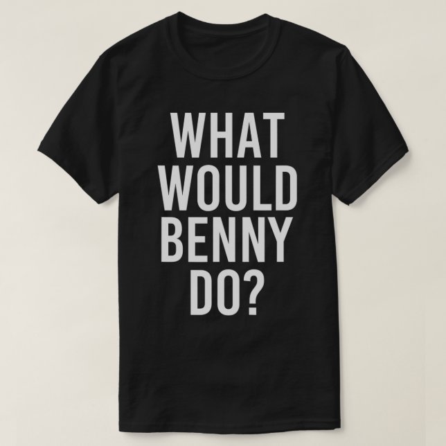 What Would BENNY Do Funny Personalized Name Joke M T-Shirt (Design Front)