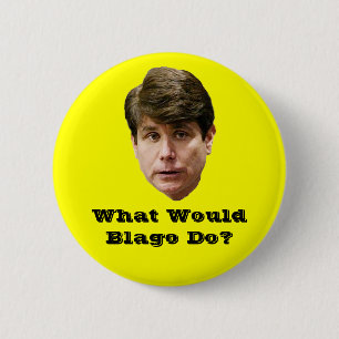 What Would Blago Do? 2 Inch Round Button