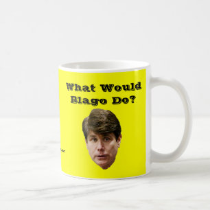 What Would Blago Do? Coffee Mug