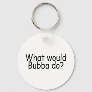 What Would Bubba Do Redneck Keychain