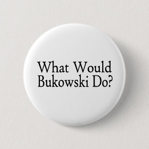 What Would Bukowski Do 2 Inch Round Button