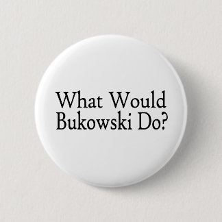 What Would Bukowski Do 2 Inch Round Button