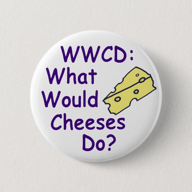 What Would Cheeses Do? (Button) 2 Inch Round Button (Front)