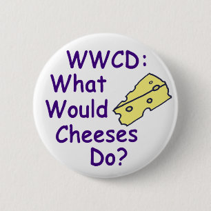What Would Cheeses Do? (Button) 2 Inch Round Button