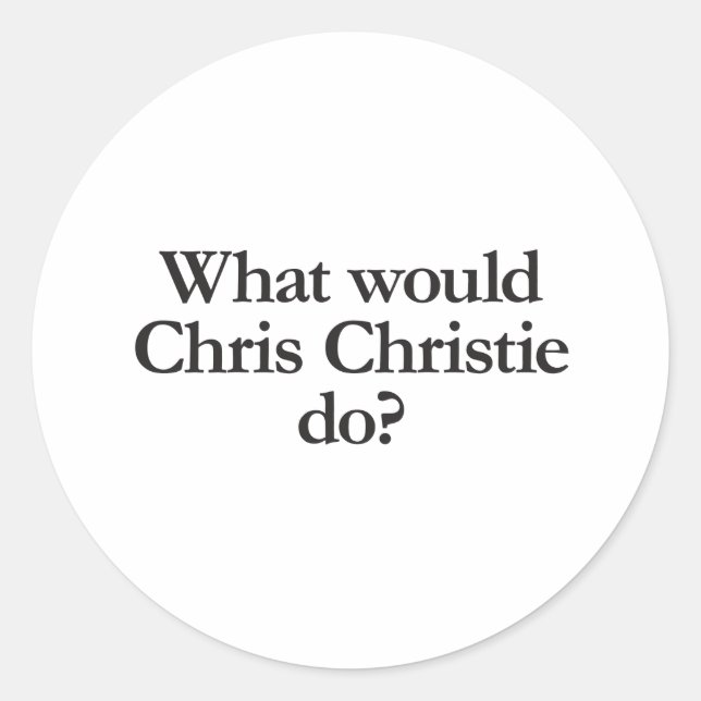 what would chris christie do classic round sticker (Front)