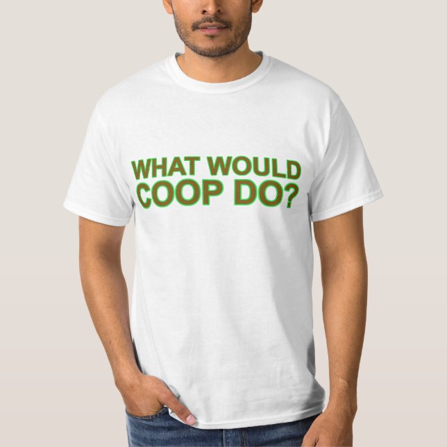 What Would Coop Do? T-Shirt (Front)