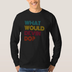 What Would Devin Do I Love Devin T-Shirt