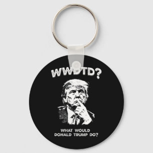What Would Donald Trump Do Wwdtd Funny President M Keychain