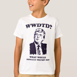 What Would Donald Trump Do Wwdtd Funny President M T-Shirt