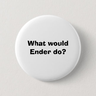What would Ender do? 2 Inch Round Button