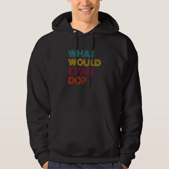 What Would Evan Do I Love Evan Hoodie (Front)