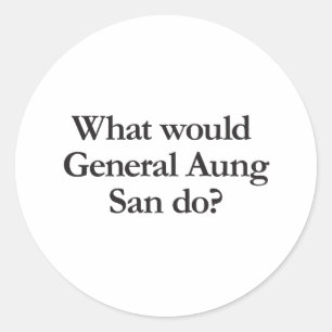what would general aung san do classic round sticker